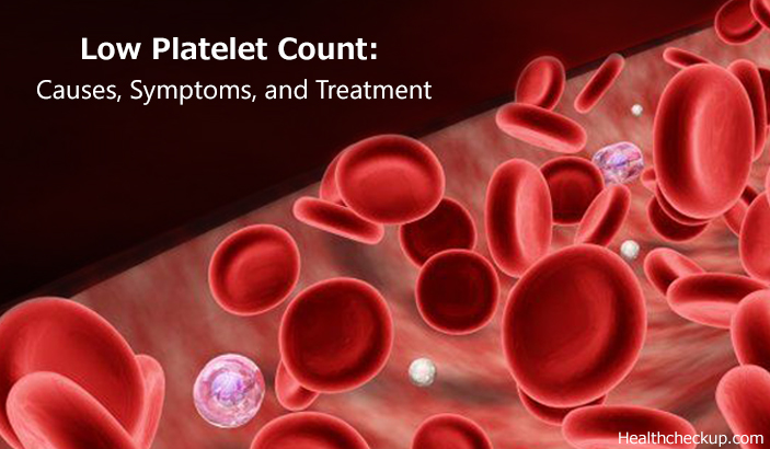 Low platelet count: Causes, Symptoms and Treatment