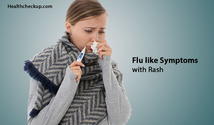 Flu like Symptoms with Rash