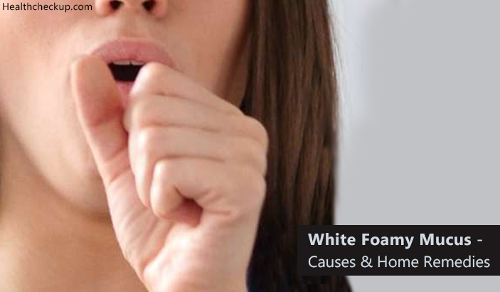 Coughing up white foamy mucus