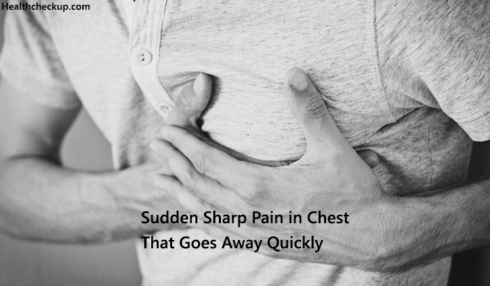 Sudden Sharp Pain in Chest That Goes Away Quickly