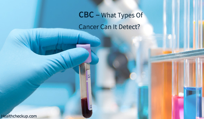 CBC – What Types Of Cancer Can It Detect?