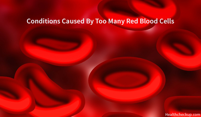 Conditions Caused By Too Many Red Blood Cells