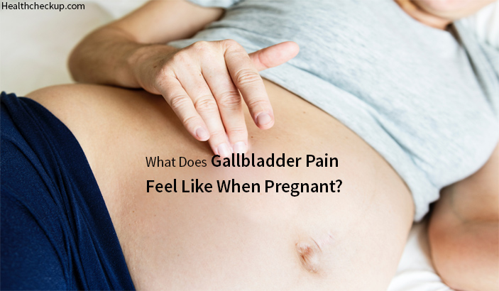 what does gallbladder pain feel like when pregnant?