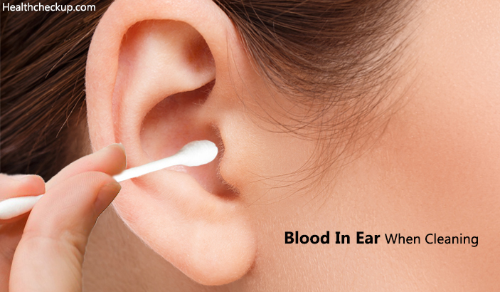 Blood in Ear When Cleaning - Causes, Diagnosis, Treatment, Tips