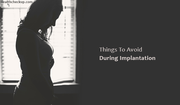 5 Essential Things To Avoid During Implantation