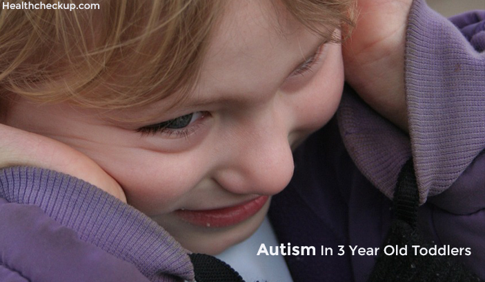 Treatment, Causes, Signs of Autism in 3 Year Old Toddlers