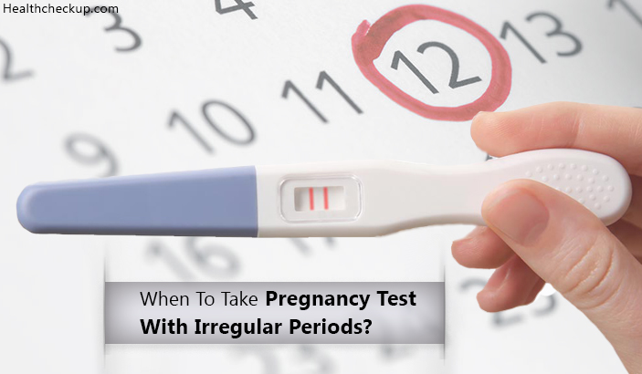 When to take pregnancy test with irregular periods?