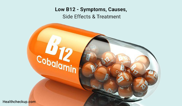 Low B12 - Symptoms, Causes, Side Effects & Treatment