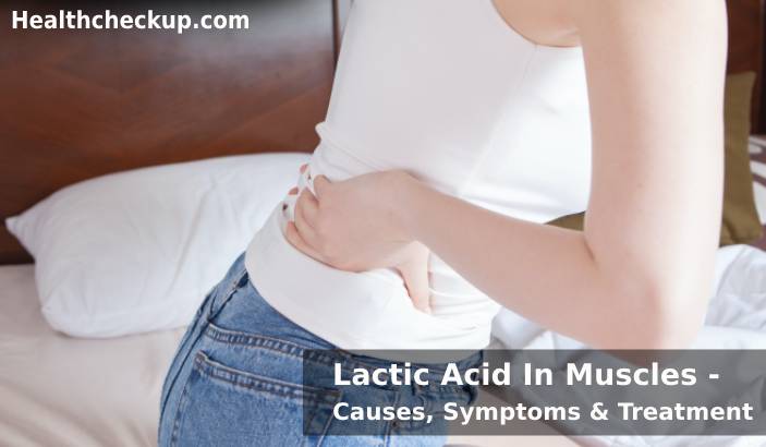 Lactic Acid In Muscles - Causes, Symptoms & Treatment