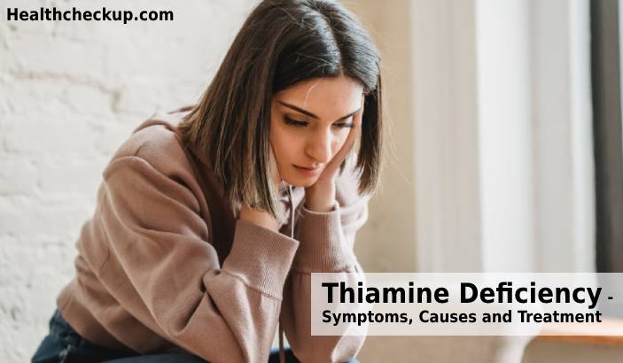 Thiamine Deficiency - Symptoms, Causes, Treatment, Recovery Time