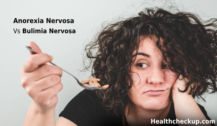 Anorexia Nervosa Vs Bulimia Nervosa: What are the Differences and Similarities between these eating disorders