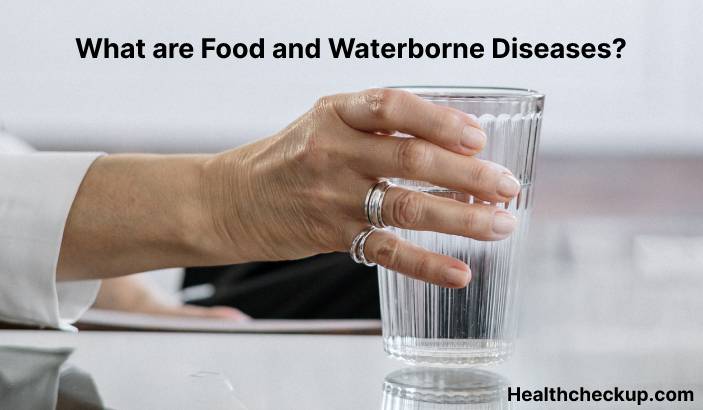 Food and waterborne diseases - Symptoms, Diagnosis, Treatment, Prevention
