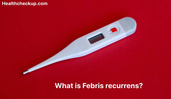 Febris recurrens - Symptoms, Diagnosis, Treatment, Prevention
