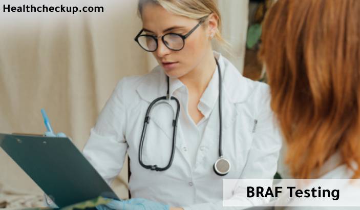 BRAF Test: Purpose, Preparation, Procedure, Results